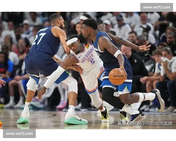 快船激战森林狼西部强强对话胜负走向引发联盟热议季后赛前景